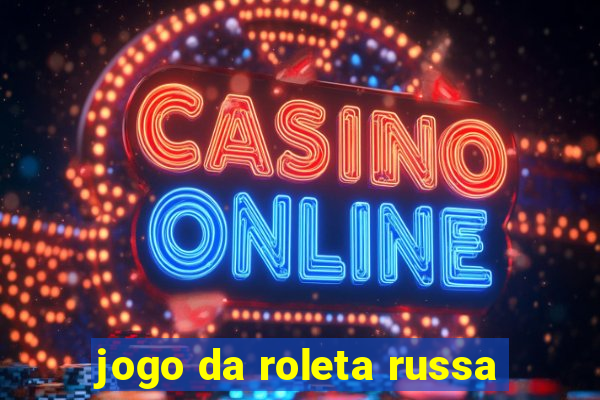 jogo da roleta russa